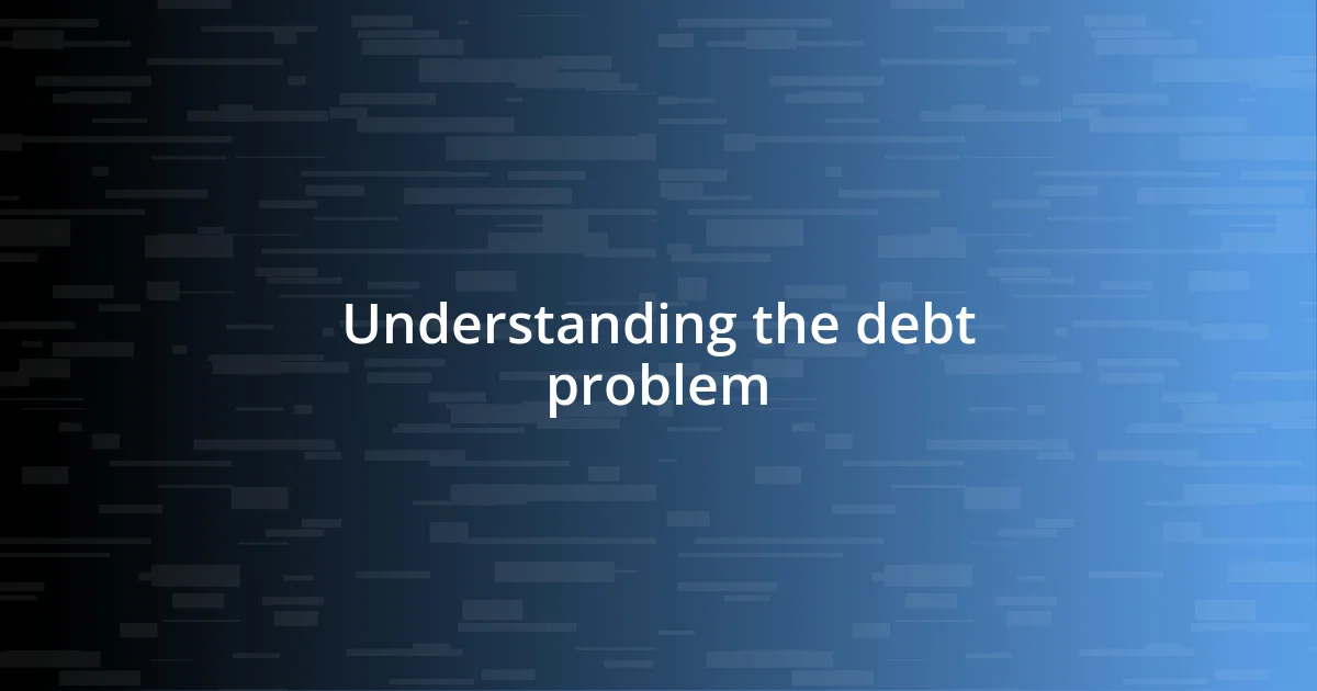 Understanding the debt problem