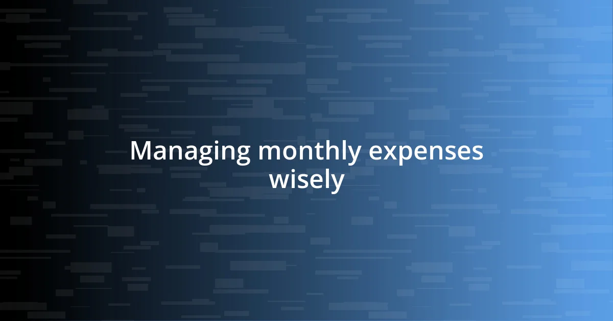 Managing monthly expenses wisely