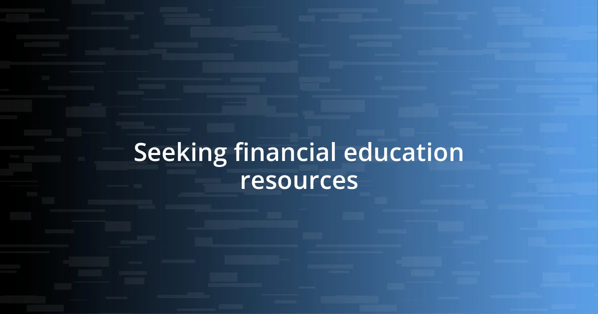 Seeking financial education resources