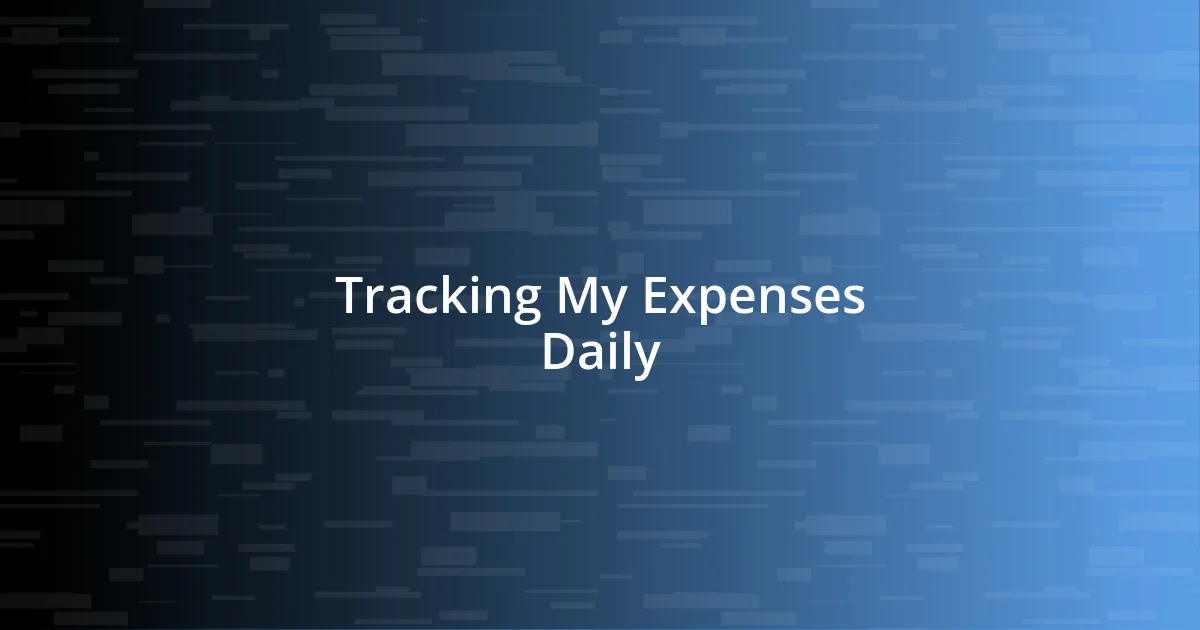 Tracking My Expenses Daily