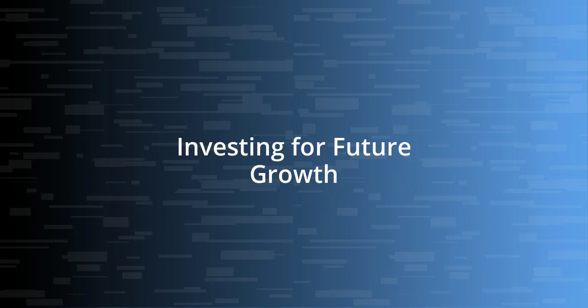 Investing for Future Growth