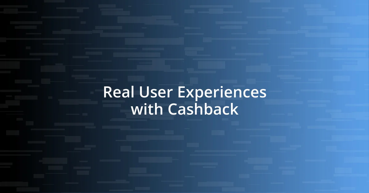 Real User Experiences with Cashback