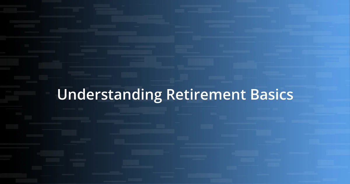 Understanding Retirement Basics