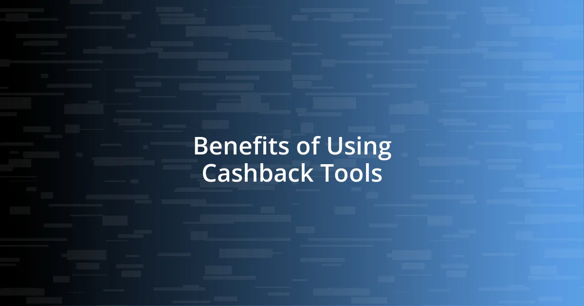 Benefits of Using Cashback Tools