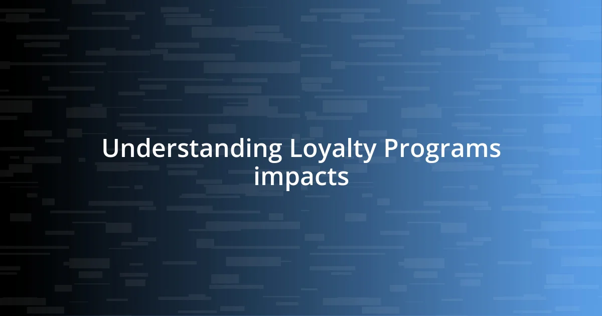 Understanding Loyalty Programs impacts