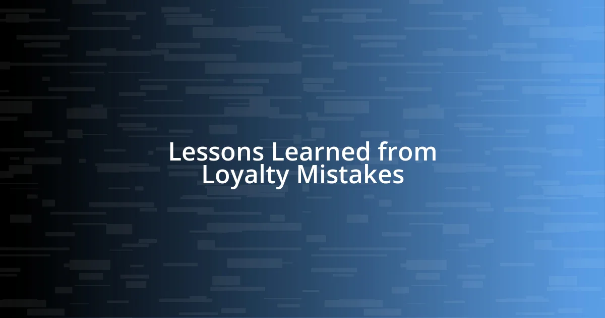 Lessons Learned from Loyalty Mistakes