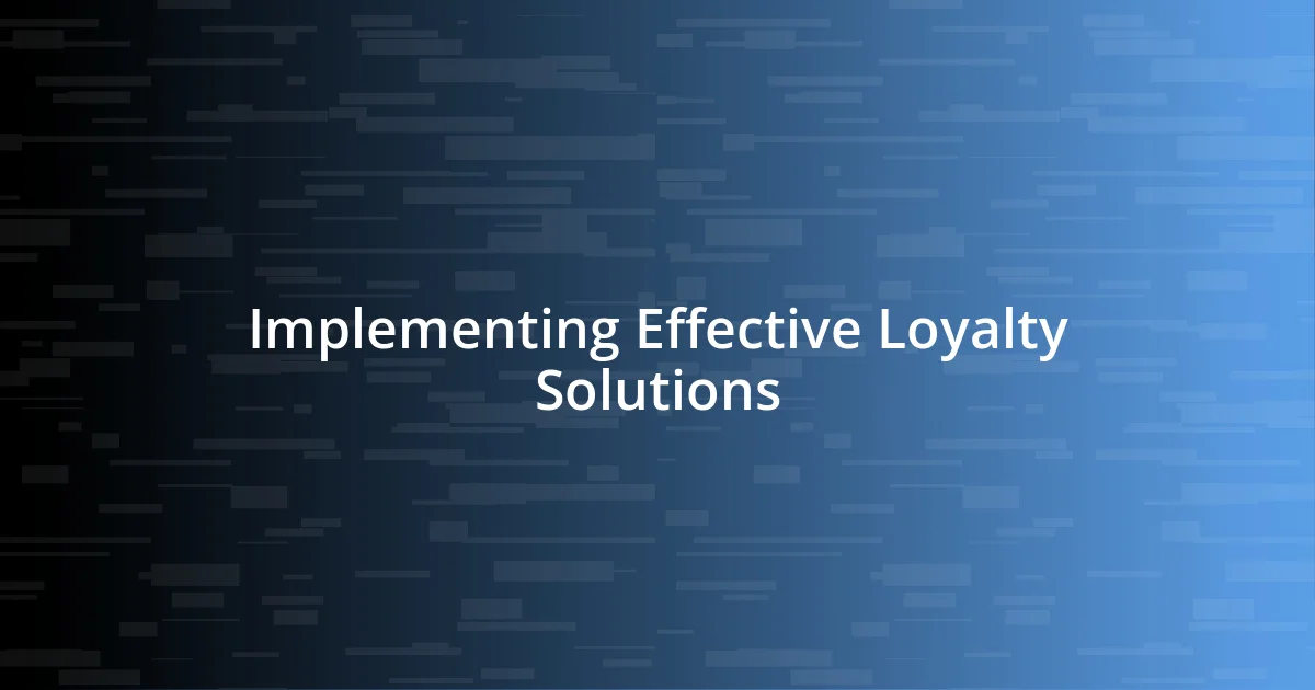 Implementing Effective Loyalty Solutions