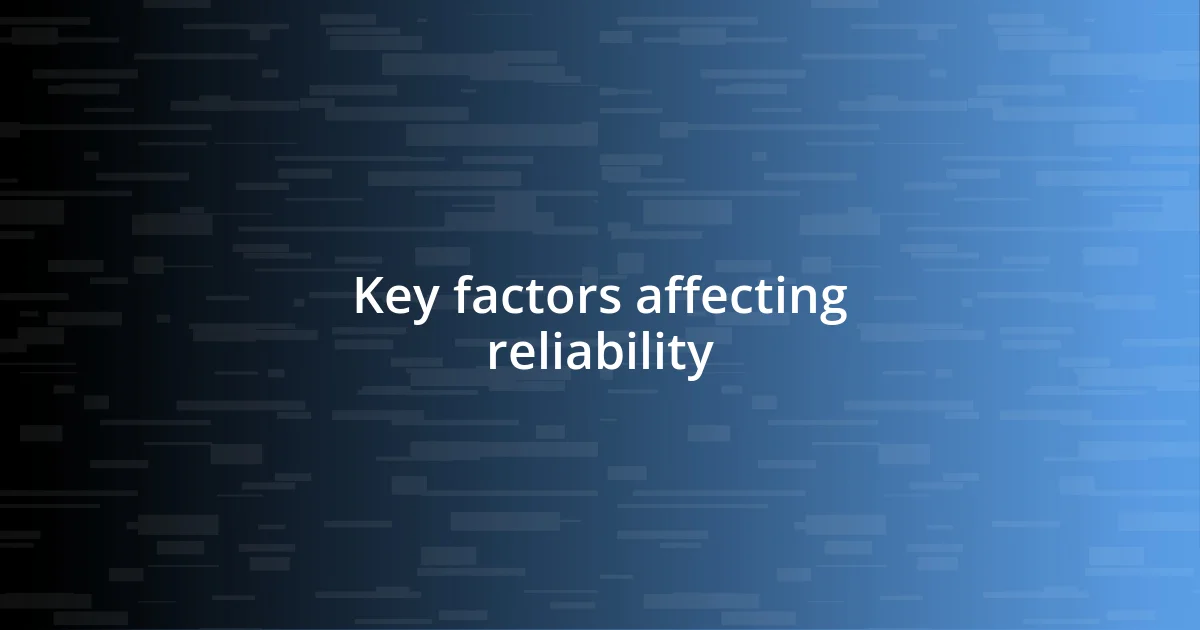 Key factors affecting reliability