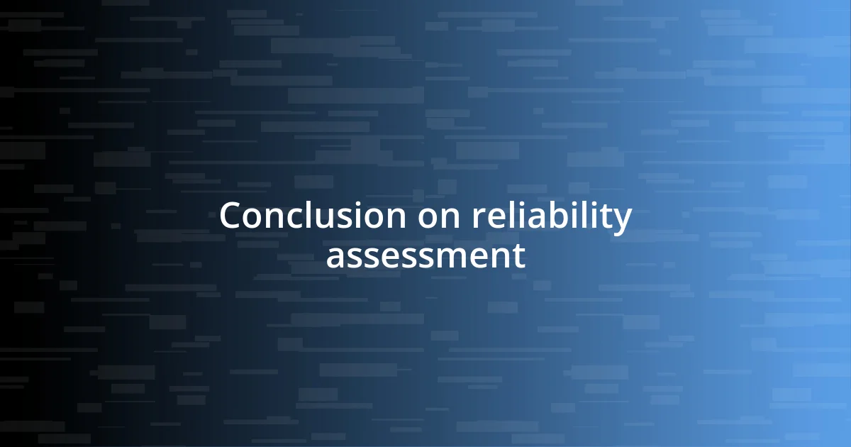 Conclusion on reliability assessment