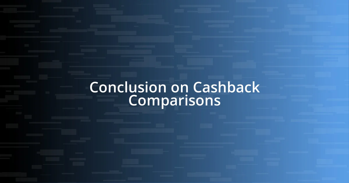 Conclusion on Cashback Comparisons