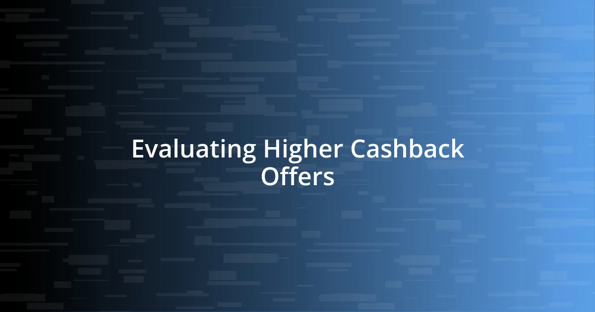 Evaluating Higher Cashback Offers