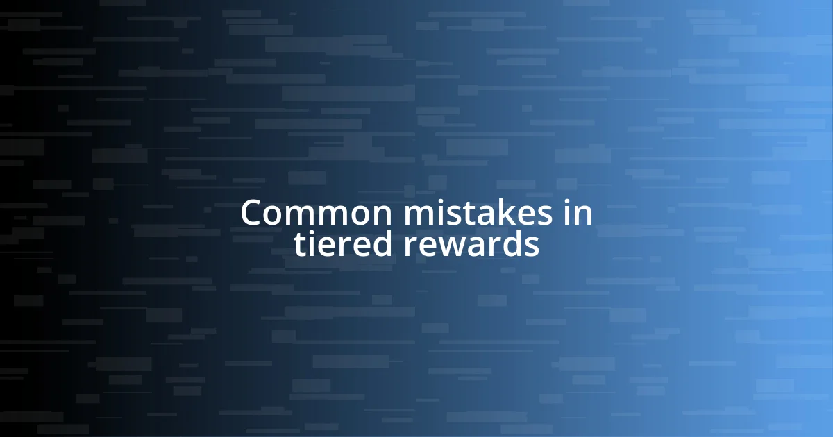 Common mistakes in tiered rewards