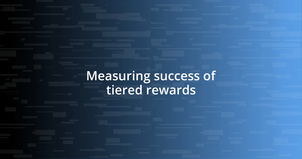 Measuring success of tiered rewards