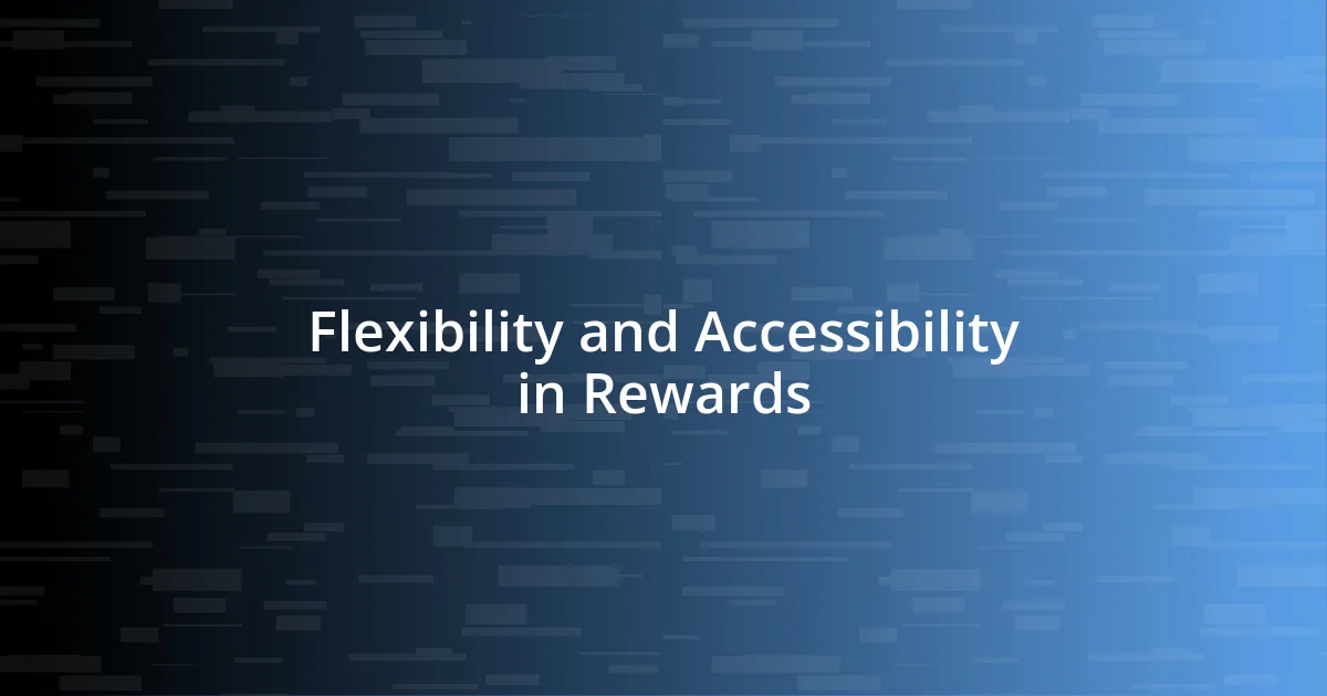 Flexibility and Accessibility in Rewards