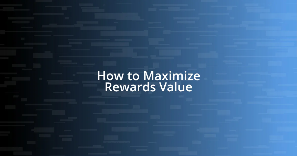 How to Maximize Rewards Value