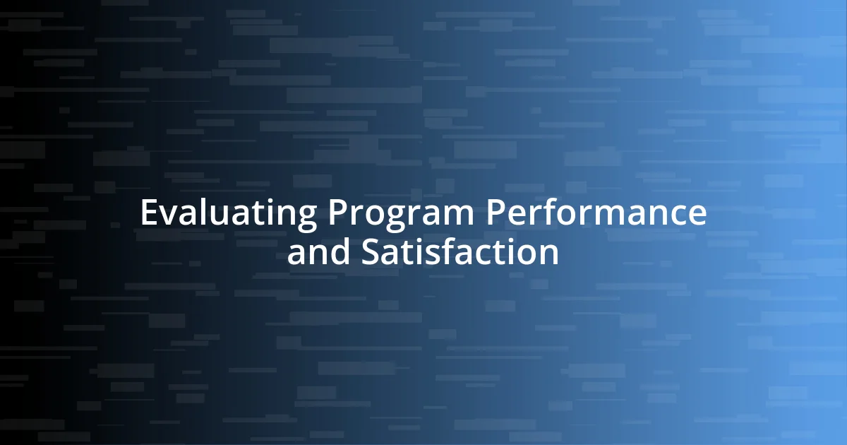 Evaluating Program Performance and Satisfaction