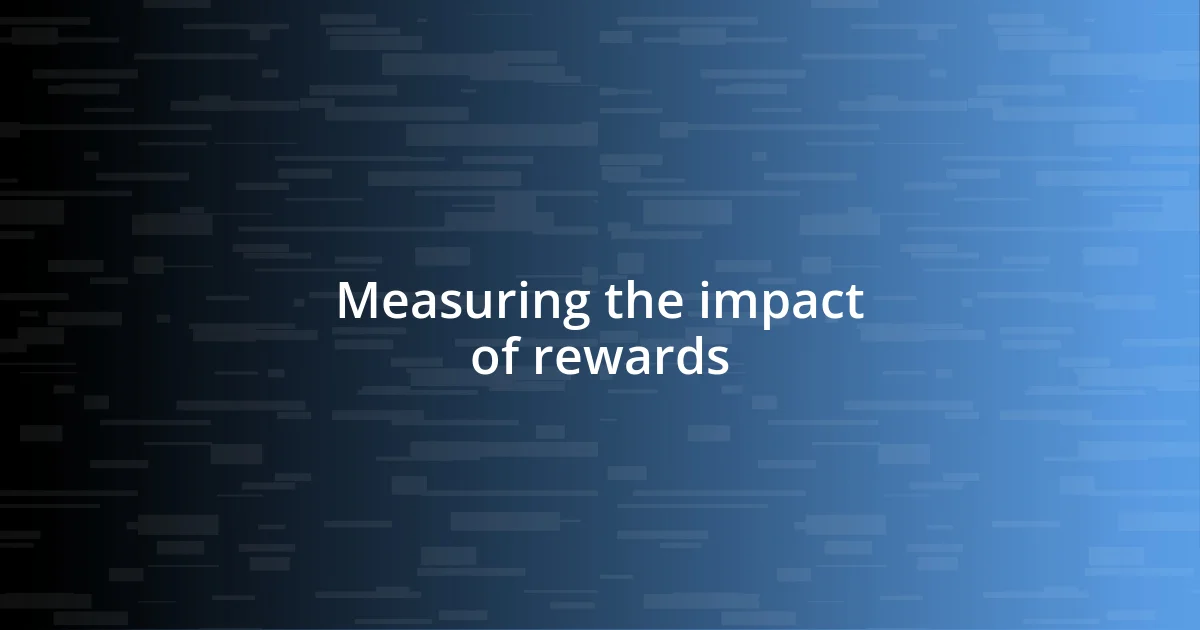 Measuring the impact of rewards