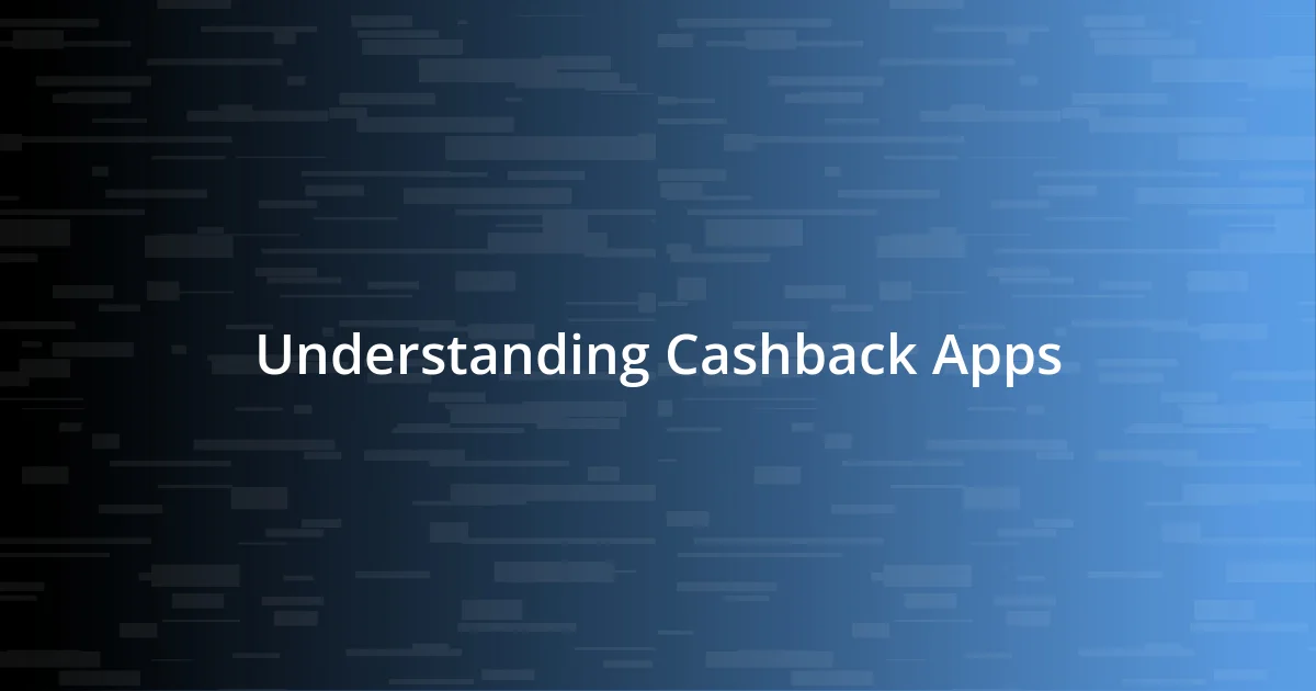 Understanding Cashback Apps