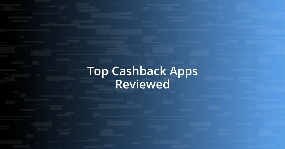 Top Cashback Apps Reviewed