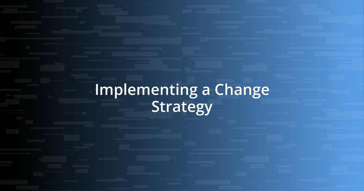 Implementing a Change Strategy