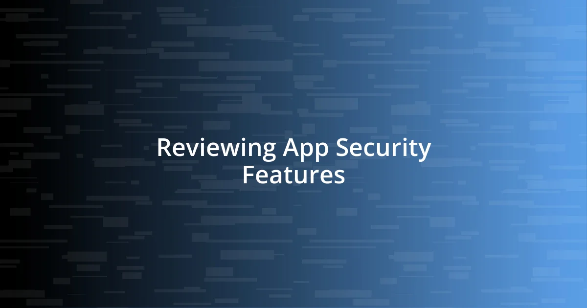 Reviewing App Security Features