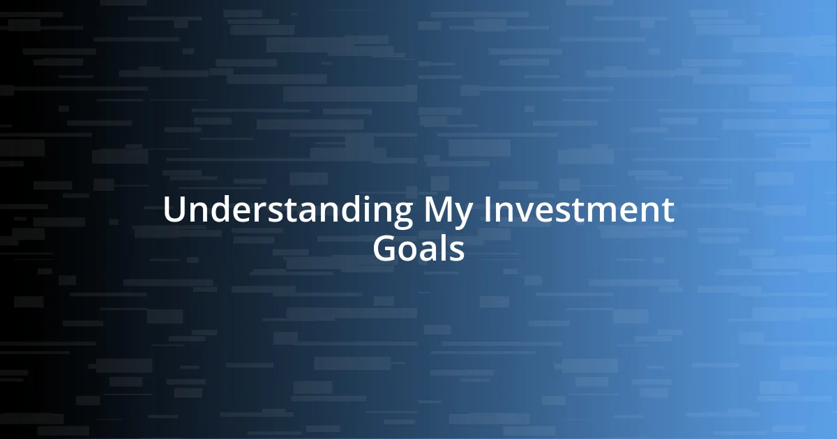 Understanding My Investment Goals