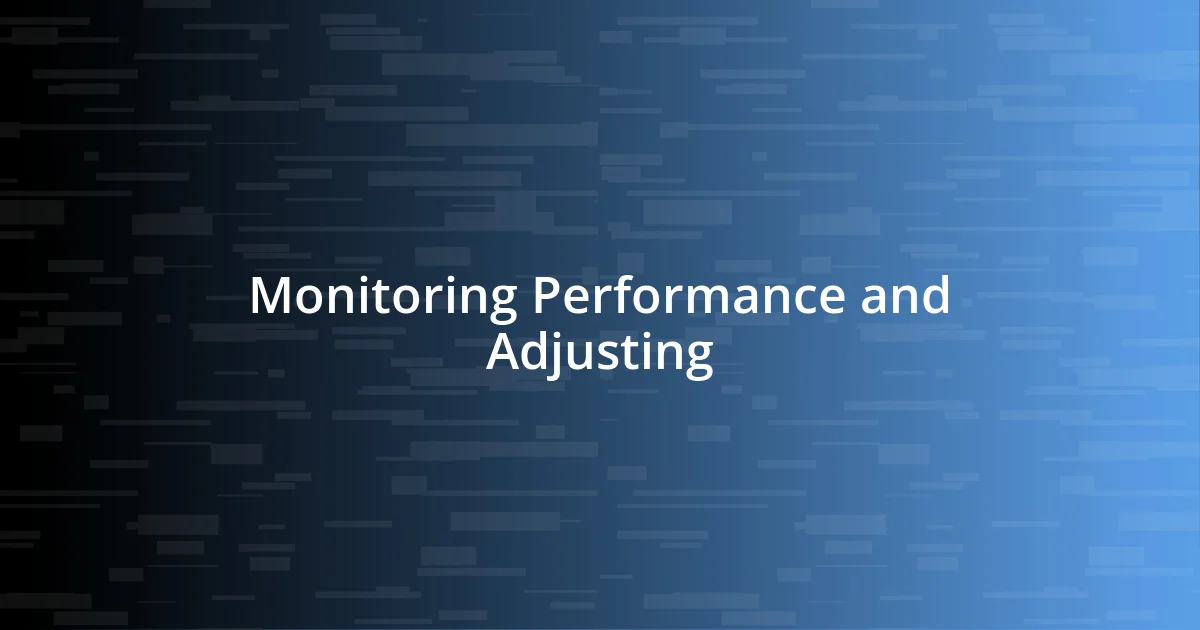 Monitoring Performance and Adjusting