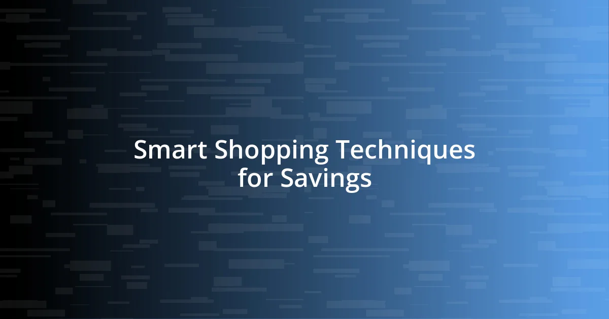 Smart Shopping Techniques for Savings