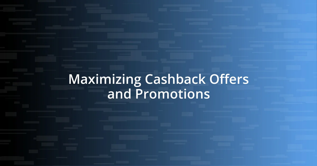 Maximizing Cashback Offers and Promotions