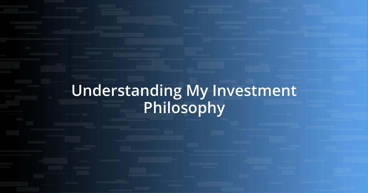 Understanding My Investment Philosophy