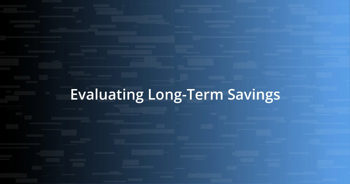 Evaluating Long-Term Savings