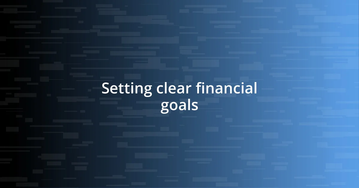 Setting clear financial goals