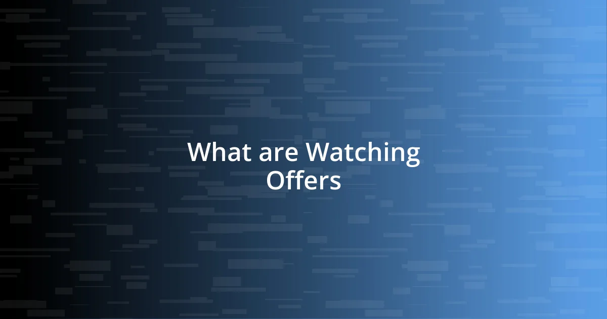 What are Watching Offers